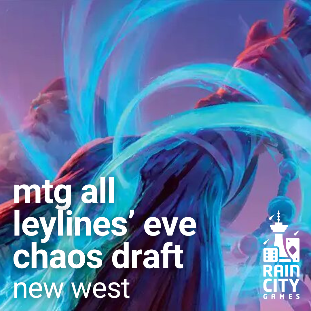 Friday Night Magic New West October 30 - All Leylines' Eve CHAOS DRAFT